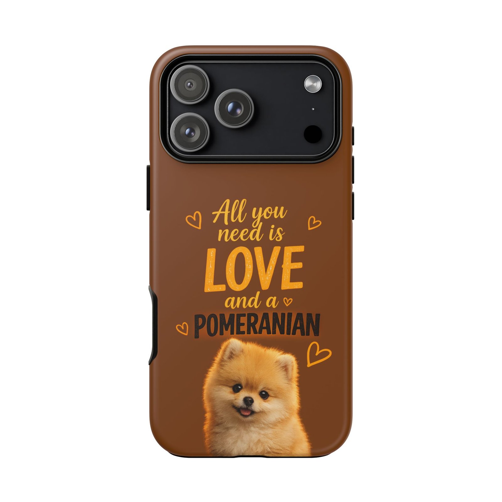 Phone Case — “All you need is Love and a Pomeranian”